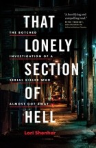 Lorimer Shenher - That Lonely Section of Hell: The Botched Investigation of a Serial Killer Who Almost Got Away