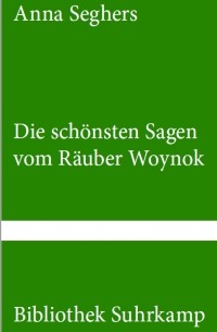 Anna Seghers - Die schönsten Sagen vom Räuber Woynok: Sagen und Legenden (сборник)