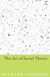 Richard Swedberg - The Art of Social Theory