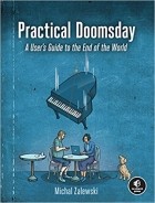 Michal Zalewski - Practical Doomsday: A User&#039;s Guide to the End of the World