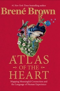 Брене Браун - Atlas of the Heart: Mapping Meaningful Connection and the Language of Human Experience