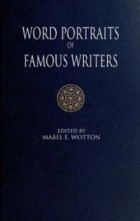 Mabel E. Wotton - Word Portraits of Famous Writers