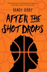 Randy Ribay - After the Shot Drops