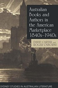  - Australian Books and Authors in the American Marketplace 1840s–1940s