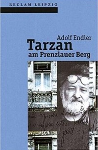 Адольф Эндлер - Tarzan am Prenzlauer Berg: Sudelblätter 1981-1983