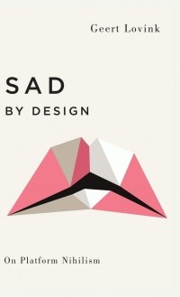 Герт Ловинк - Sad by Design: On Platform Nihilism