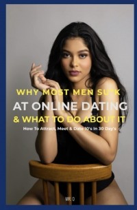 Квентин Зуттьон  - Why Most Men Su*k At Online Dating & What To Do About It In 6 Steps: How To Attract, Meet & Date 10's Online In The Next 30 Days