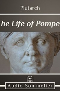 Плутарх  - The Life of Pompey