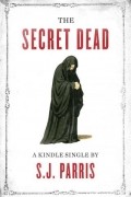 S.J. Parris - The Secret Dead