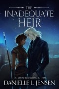 Даниэль Л. Дженсен - The Inadequate Heir
