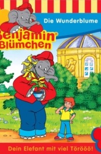 Klaus-P. Weigand - Benjamin Bl?mchen, Folge 95: Die Wunderblume