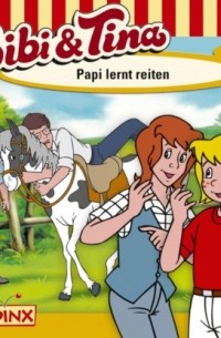 Ulf Tiehm - Bibi & Tina, Folge 3: Papi lernt reiten