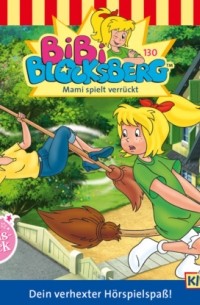 Klaus-P. Weigand - Bibi Blocksberg, Folge 130: Mami spielt verr?ckt