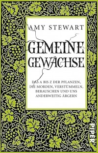 Эми Стюарт - Gemeine Gewächse: Das A bis Z der Pflanzen, die morden, verstümmeln, berauschen und uns anderweitig ärgern