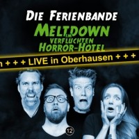 Die Ferienbande - Die Ferienbande, Folge 12: Meltdown im verfluchten Horror Hotel (Live in Oberhausen)