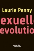 Лори Пенни - Sexuelle Revolution - Rechter Backlash und feministische Zukunft
