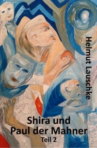 Helmut Lauschke - Shira und Paul der Mahner