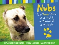  - Nubs: The True Story of a Mutt, a Marine a Miracle