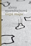 Alena Mornštajnová - Slepá mapa