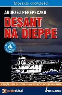 Andrzej Perepeczko - Desant na Dieppe