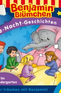 Vincent Andreas - Benjamin Bl?mchen, Gute-Nacht-Geschichten, Folge 29: Im Kindergarten