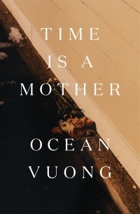 Ocean Vuong - Time is a Mother