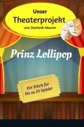 Dominik Meurer - Unser Theaterprojekt, Band 3 - Prinz Lollipop