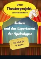 Dominik Meurer - Unser Theaterprojekt, Band 18 - Sieben und das Experiment der Apokalypse