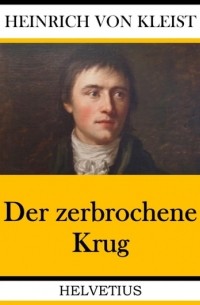 Heinrich von Kleist - Der zerbrochene Krug