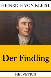 Heinrich von Kleist - Der Findling