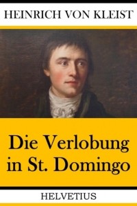 Heinrich von Kleist - Die Verlobung in St. Domingo