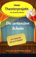 Dominik Meurer - Unser Theaterprojekt, Band 7 - Die zertanzten Schuhe
