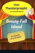 Dominik Meurer - Unser Theaterprojekt, Band 8 - Beauty-Full Island