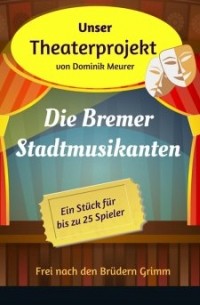 Dominik Meurer - Unser Theaterprojekt, Band 13 - Die Bremer Stadtmusikanten