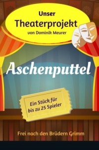 Dominik Meurer - Unser Theaterprojekt, Band 12 - Aschenputtel