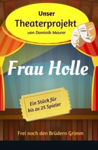 Dominik Meurer - Unser Theaterprojekt, Band 16 - Frau Holle