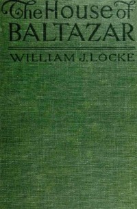 William J.Locke - The House of Baltazar