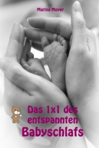 Marina Meyer - Das 1x1 des entspannten Babyschlafs