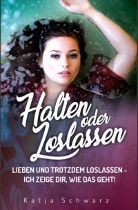 Katja Schwarz - Halten oder Loslassen