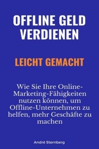 Andr? Sternberg - Offline Geld verdienen leicht gemacht