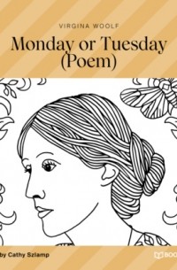 Вирджиния Вулф - Monday or Tuesday - Poem