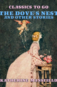 Кэтрин Мэнсфилд - The Doves' Nest, and Other Stories
