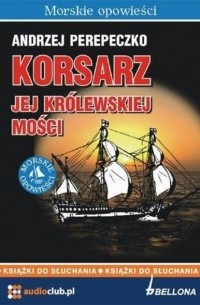 Andrzej Perepeczko - Korsarz jej kr?lewskiej mości
