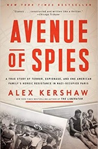 Алекс Кершоу - Avenue of Spies: A True Story of Terror, Espionage, and One American Family's Heroic Resistance in Nazi-Occupied Paris