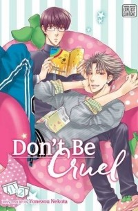 Ёнэдзо Нэкота - Don't Be Cruel: 2-in-1 Edition. Volume. 1