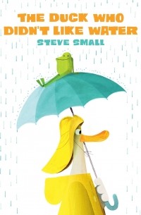 Стив Смолл - The Duck Who Didn’t Like Water