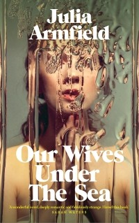 Джулия Армфилд - Our Wives Under The Sea