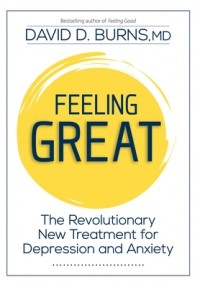 Дэвид Бернс - Feeling Great: The Revolutionary New Treatment for Depression and Anxiety