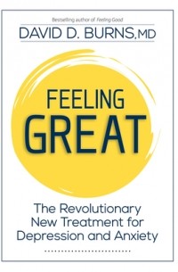 Дэвид Бернс - Feeling Great: The Revolutionary New Treatment for Depression and Anxiety