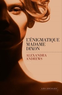 Alexandra Andrews - L'énigmatique madame Dixon